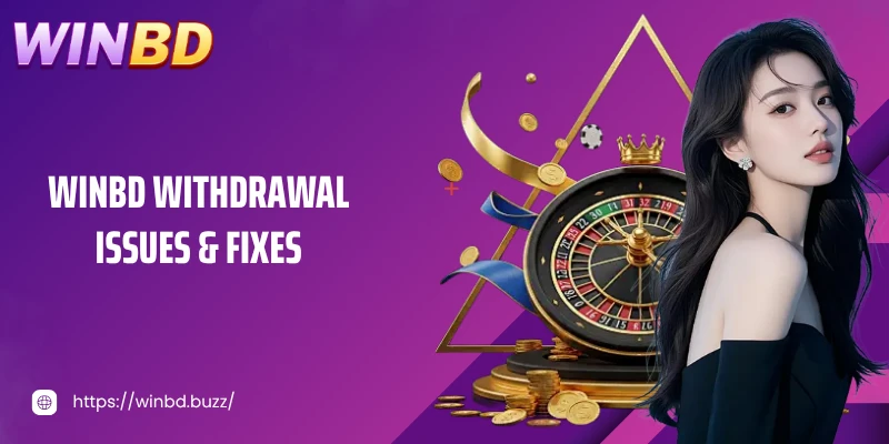 Withdrawals money WINBD issues & fixes